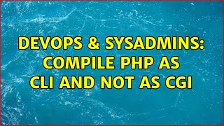 DevOps & SysAdmins: Compile PHP as CLI and not as CGI