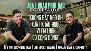 XUẤT KHẨU PHOI BÀO ép khối - Sơn Anh học viên k15 CHỐT quá ĐƠN GIẢN - VIETGO