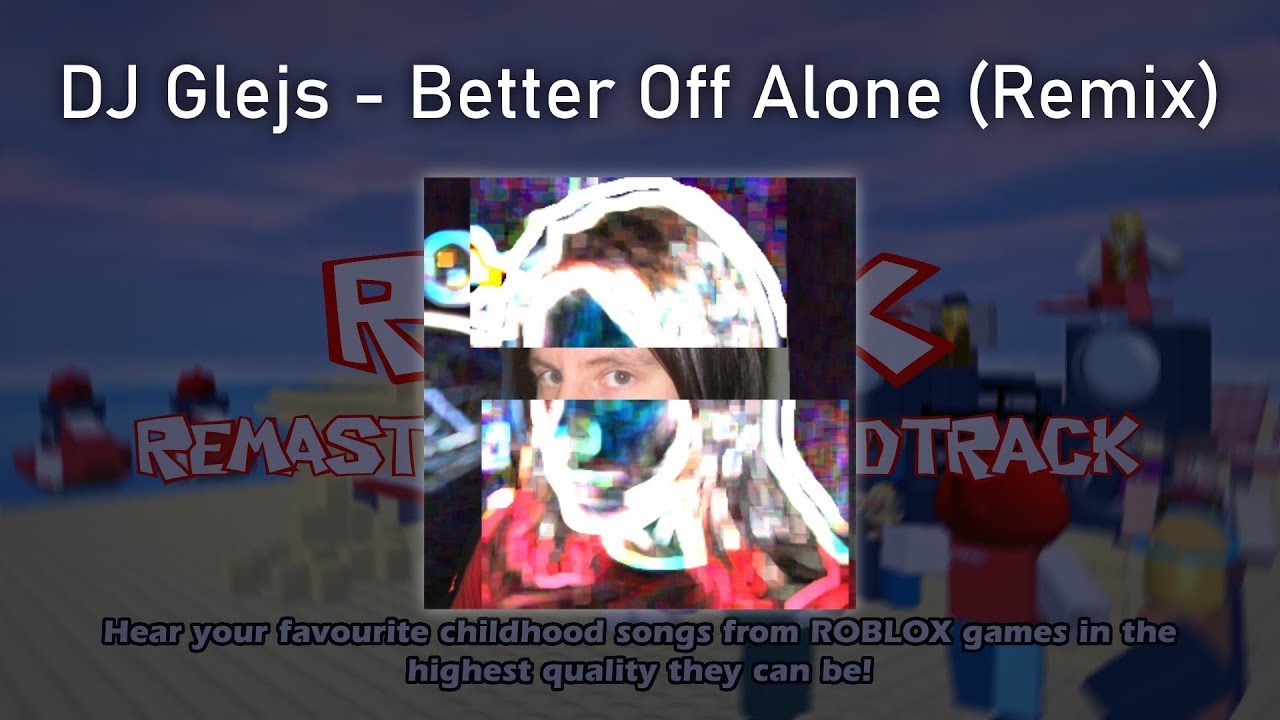 Better Off Alone Dj Glejs Remix Roblox Song 100 Subs Special Youtube
