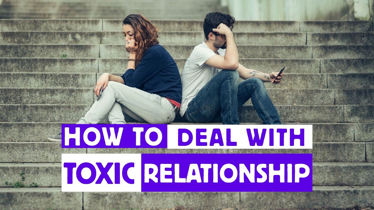 How To Deal With A Toxic Relationship - YouTube