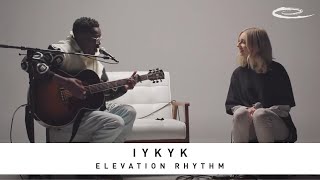 ELEVATION RHYTHM - IYKYK: Song Session