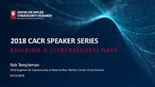 2017/18 CACR Security Speaker-Rob Templeman: " Building a ( Cybersecure) Navy"
