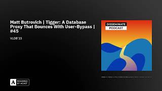 Matt Butrovich | Tigger: A Database Proxy That Bounces With User-Bypass | #45