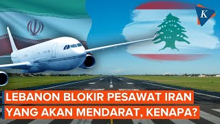 Lebanon Blokir Pesawat Iran yang Akan Mendarat di Beirut, Ada Apa?