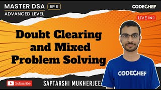 Doubt Clearing and Mixed Problem Solving | Ep 8 | Master DSA | Advance Level | Saptarshi | CodeChef