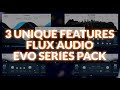 Three Unique Features Of Flux Audio EVO Series Pack