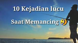 10 KEJADIAN LUCU SAAT MEMANCING / DI JAMIN NGAKAK 🤣