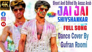Jai Jai Shivshankar Full Song Dance Cover By Gufran Roomi | War | Hrithik Roshan | Tiger Shroff | 4K