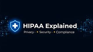 HIPAA Explained: Privacy, Security & Compliance