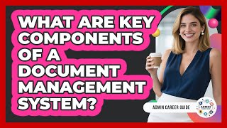 What Are Key Components Of A Document Management System?