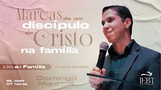 Marcas de um discípulo de Cristo na família  - Pr. Abizair Bernardes - 26/01/25