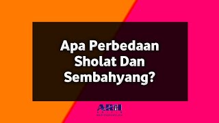 Apa Perbedaan Sholat Dan Sembahyang ?