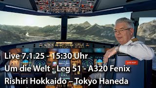 Live 7.12.25 - 15:30 Uhr – Um die Welt Leg 51 – Rishiri Hokkaido - Tokyo Haneda – A320 Fenix