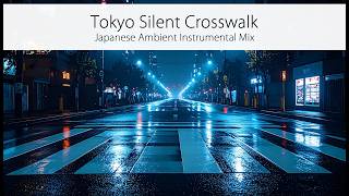 Tokyo Silent Crosswalk 🌃 Japanese Ambient Instrumental Mix | Quiet Urban Nights