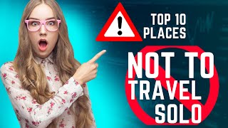 10 Risky Destinations You WON'T Believe Solo Travelers Visit!