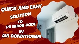 Quick and Easy Solution to P6 Error Code in Air Conditioner!