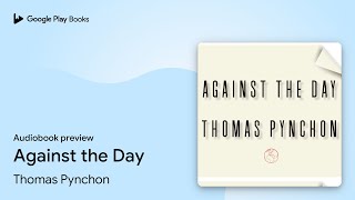 Against the Day by Thomas Pynchon · Audiobook preview