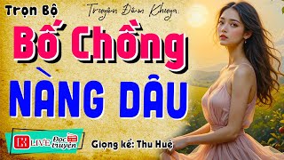 Truyện thực tế việt nam có thật:  BỐ CHỒNG NÀNG DÂU  - Nghe kể chuyện đêm khuya ngủ rất ngon