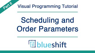 Scheduling and Order Parameters | Blueshift Visual Programming Tutorial