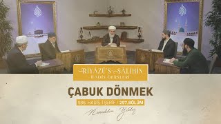 Çabuk Dönmek | Riyâzu's Sâlihîn Dersleri [986. Hadisler] 297. Bölüm