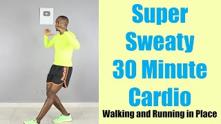 SUPER SWEATY 30 Minute Cardio - Walking and Running in Place 🔥 Burn 300 Calories 🔥