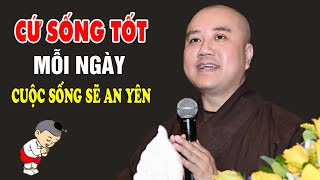 Cứ Sống Tốt Mỗi Ngày Cuộc Sống Sẽ An Yên - Pháp Thoại Thầy Thích Pháp Hòa
