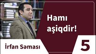 Mail Yaqub - Hamı aşiqdir! / İrfan Səması - 5-ci veriliş