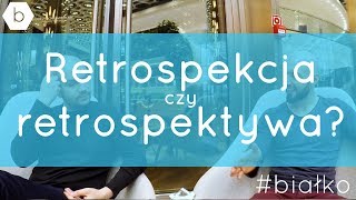 Retrospekcja czy retrospektywa?