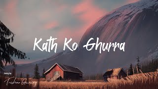 Kath Ko Ghurra - Lyrical Video | Trishna Gurung | Senseless