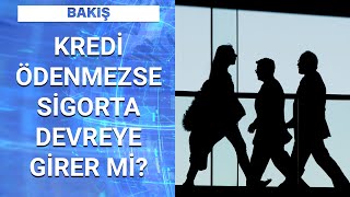 Kredi kullanımında hayat sigortası yaptırmak zorunlu mu? | Bakış - 10 Haziran 2020