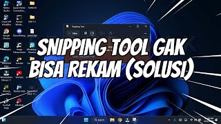 Cara Mengatasi Snipping Tool Tidak Bisa Record atau Rekam di Windows 11