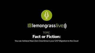 You can Achieve Near-Zero Downtime in your SAP Migration to the Cloud | Lemongrass Live