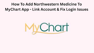 How To Add Northwestern Medicine To MyChart App - Link Account & Fix Login Issues