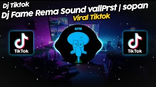 DJ FAME REMA SOUND vallPrst | sopan VIRAL TIK TOK TERBARU 2023!!