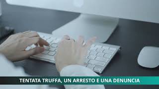 Tentata truffa, un arresto e una denuncia