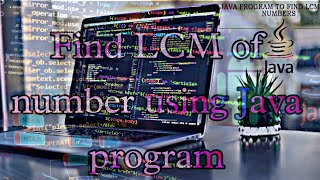 Find LCM 📝 of two numbers using 👨💻Java program || ✓ JDK