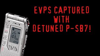 GETTING EVPS WITH THE DETUNED P-SB7! (USE HEADPHONES)