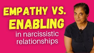 Being empathic vs. enabling