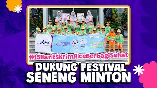 #15HariEsKrimAiceBerbagiSehat Dukung Festival Seneng Minton!