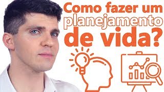 Como Fazer um Planejamento de Vida Passo a Passo em 5 Etapas