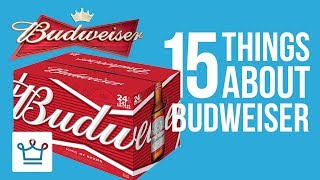 15 Things You Didn't Know About BUDWEISER