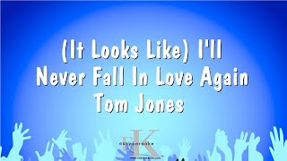 (It Looks Like) I'll Never Fall In Love Again - Tom Jones (Karaoke Version)