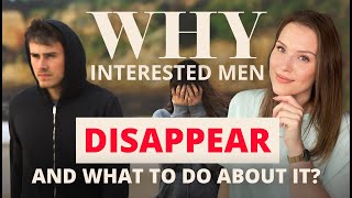 Why Interested Men Disappear And What To Do About It