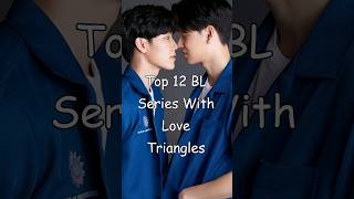 Top 12 BL Series With Love Triangles #blrama #blseries #mustwatch