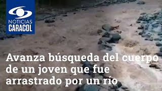 Así va la búsqueda del cuerpo de un joven que fue arrastrado por un río