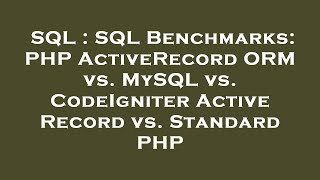 SQL : SQL Benchmarks: PHP ActiveRecord ORM vs. MySQL vs. CodeIgniter Active Record vs. Standard PHP