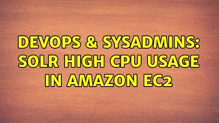 DevOps & SysAdmins: SOLR high CPU usage in amazon EC2