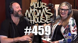 Your Mom's House Podcast - Ep. 459