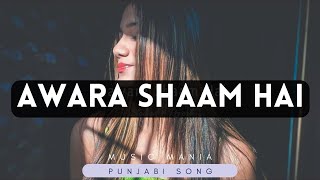 Aawara Shaam Hai | Lofi song | Slowed+reverb | #lofisong | Music Mania