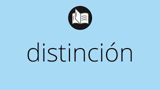 Que significa DISTINCIÓN • distinción SIGNIFICADO • distinción DEFINICIÓN • Que es DISTINCIÓN